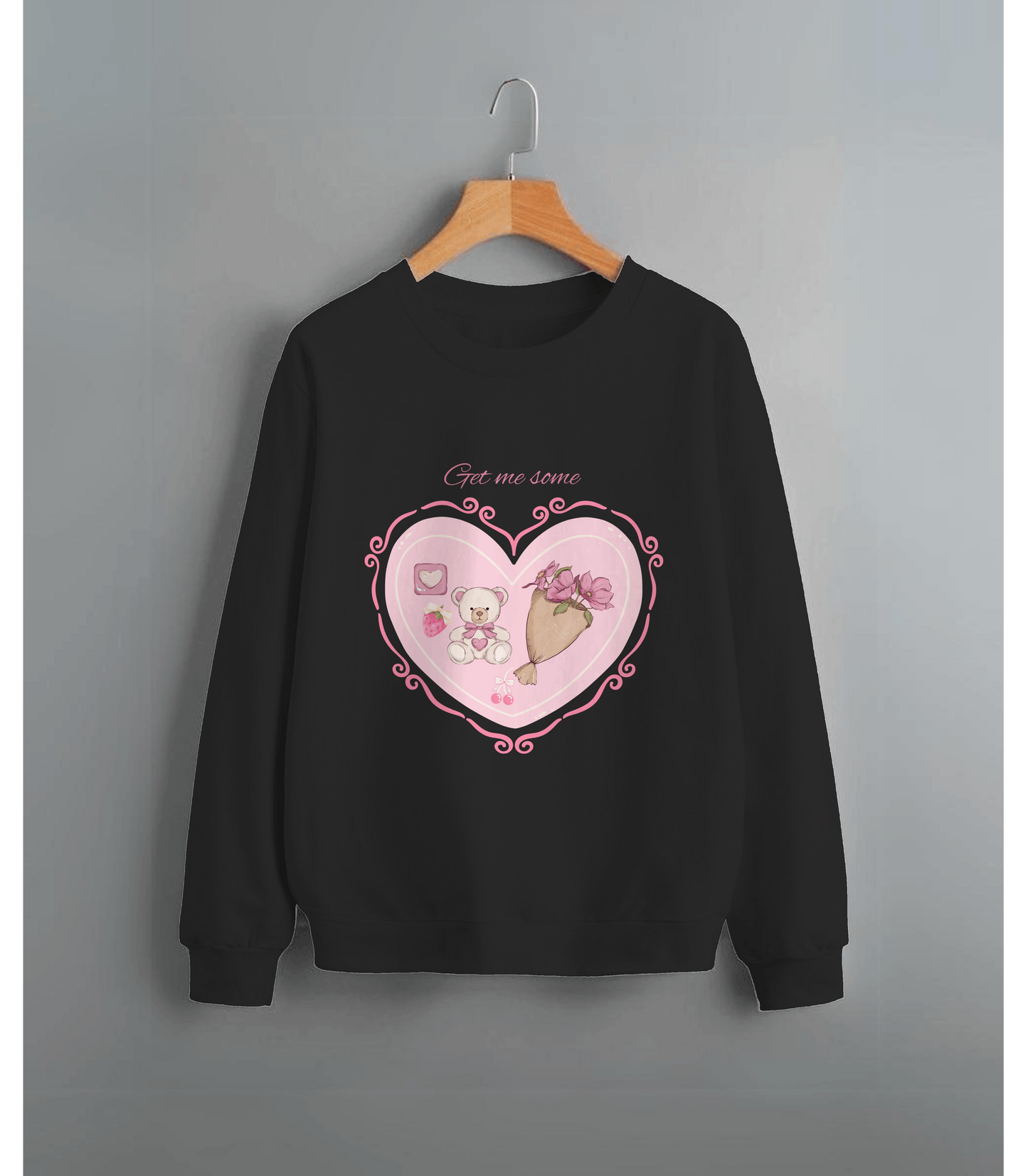 "Get me these ♡︎" Sweatshirt