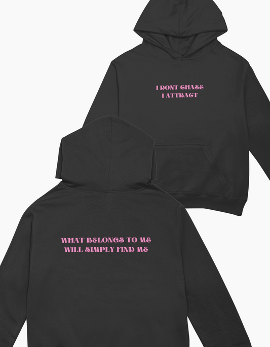 "I DONT CHASE, I ATTRACT" Hoodie