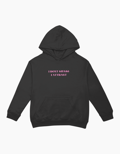 "I DONT CHASE, I ATTRACT" Hoodie