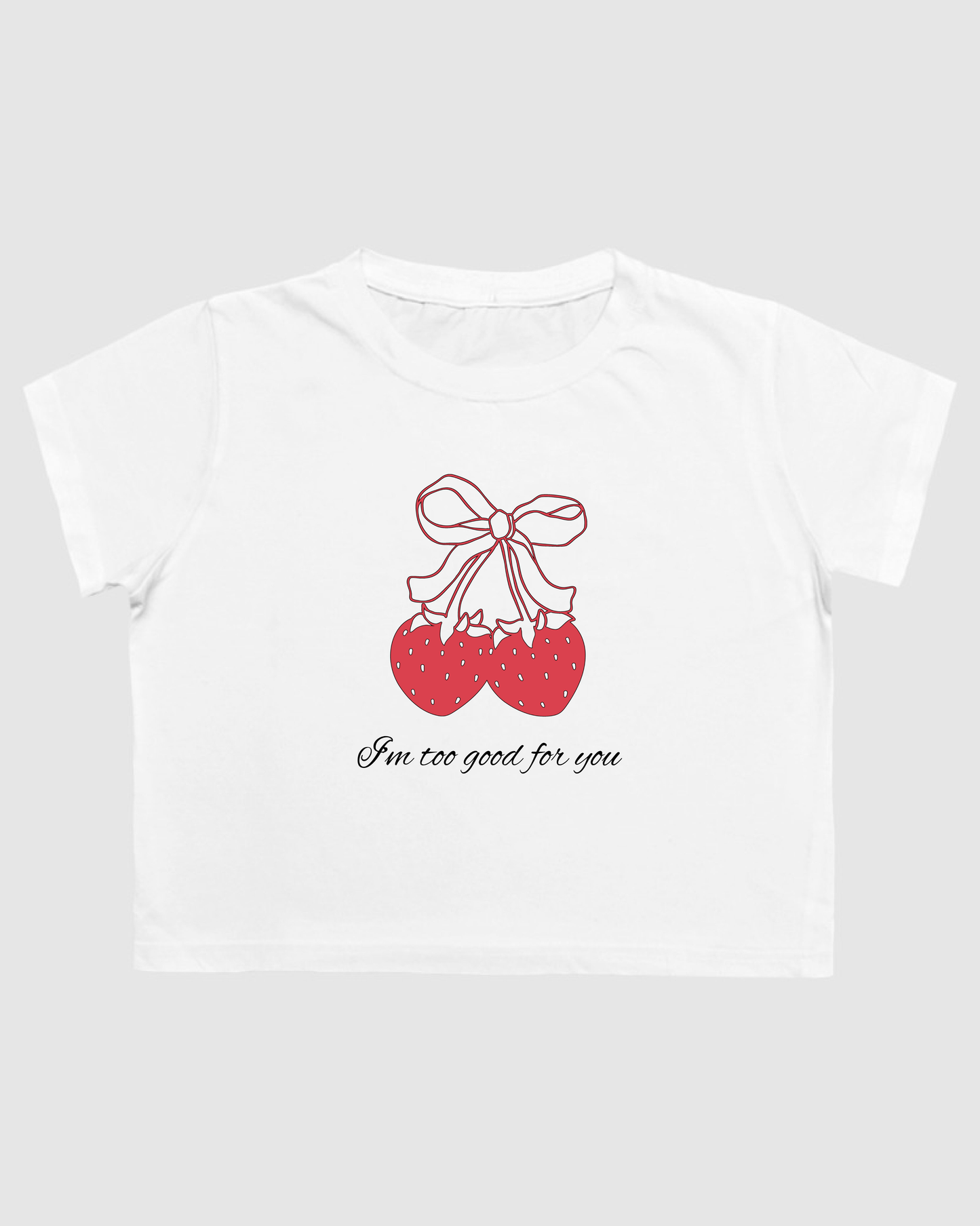 "I'm too good for you" Crop Top