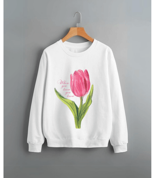 When you know you know Sweatshirt🌷Tulip